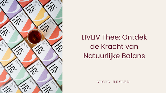 Ontdek de kracht van LIVLIV thee: Voor een evenwichtig en gezond leven